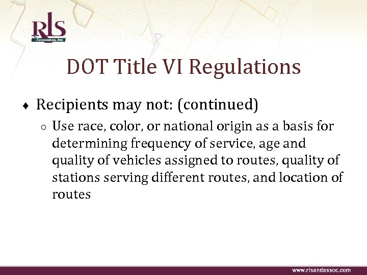 DOT Title VI Regulations ♦ Recipients may not: (continued) ○ Use race, color, or
