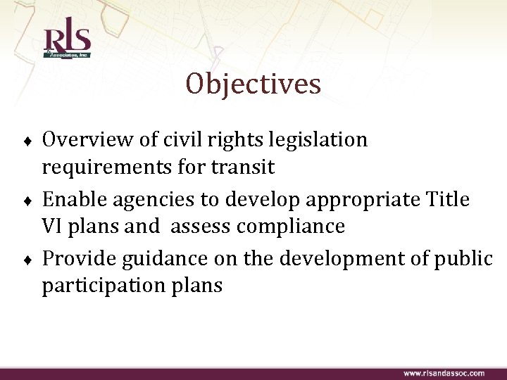 Objectives ♦ ♦ ♦ Overview of civil rights legislation requirements for transit Enable agencies