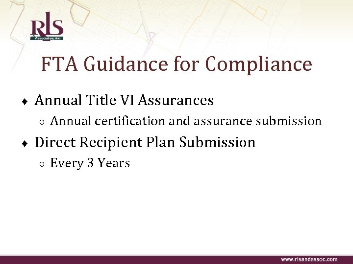 FTA Guidance for Compliance ♦ Annual Title VI Assurances ○ ♦ Annual certification and