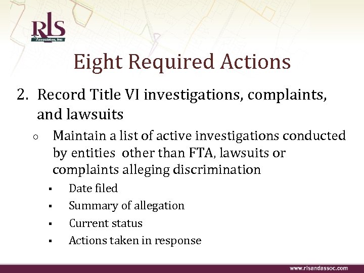 Eight Required Actions 2. Record Title VI investigations, complaints, and lawsuits Maintain a list