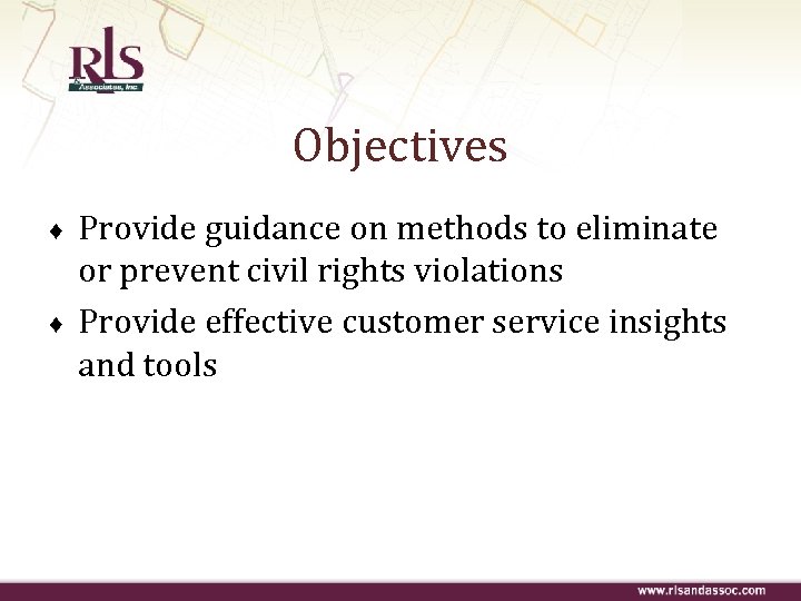 Objectives ♦ ♦ Provide guidance on methods to eliminate or prevent civil rights violations