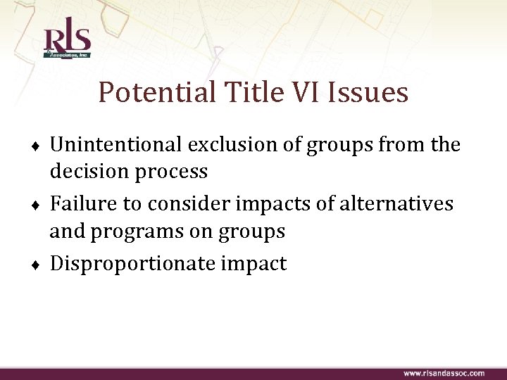 Potential Title VI Issues ♦ ♦ ♦ Unintentional exclusion of groups from the decision