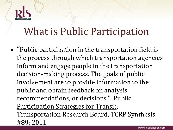 What is Public Participation ♦ “Public participation in the transportation field is the process