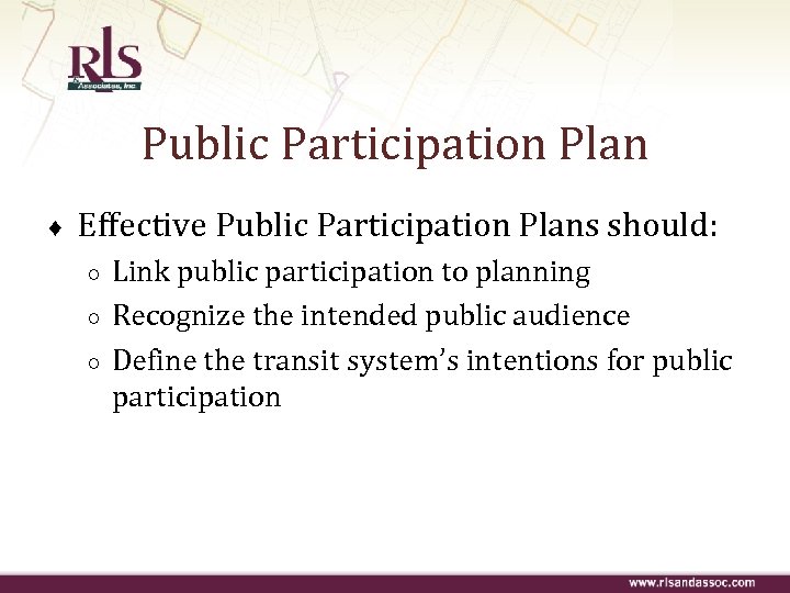 Public Participation Plan ♦ Effective Public Participation Plans should: ○ ○ ○ Link public