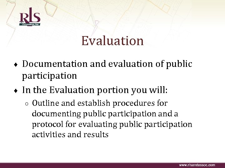 Evaluation ♦ ♦ Documentation and evaluation of public participation In the Evaluation portion you