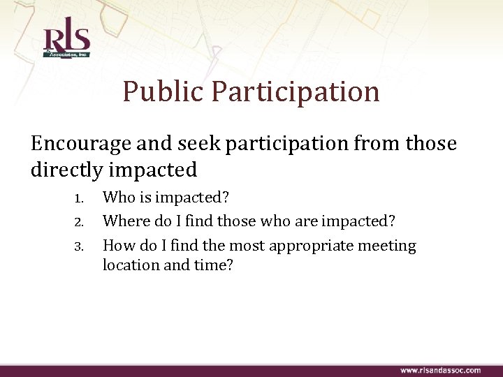 Public Participation Encourage and seek participation from those directly impacted 1. 2. 3. Who