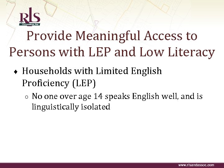 Provide Meaningful Access to Persons with LEP and Low Literacy ♦ Households with Limited