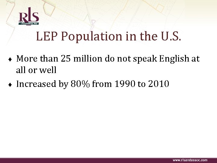 LEP Population in the U. S. ♦ ♦ More than 25 million do not