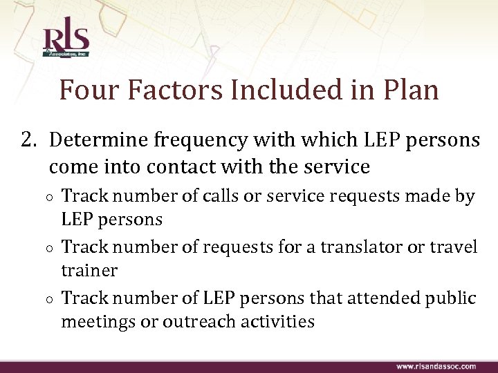 Four Factors Included in Plan 2. Determine frequency with which LEP persons come into