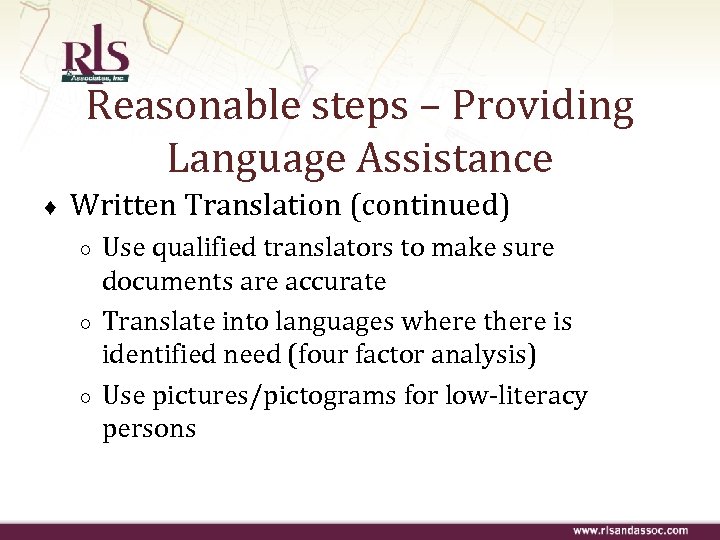 Reasonable steps – Providing Language Assistance ♦ Written Translation (continued) ○ ○ ○ Use