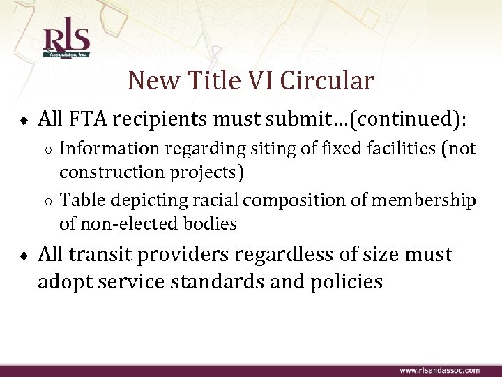 New Title VI Circular ♦ All FTA recipients must submit…(continued): ○ ○ ♦ Information