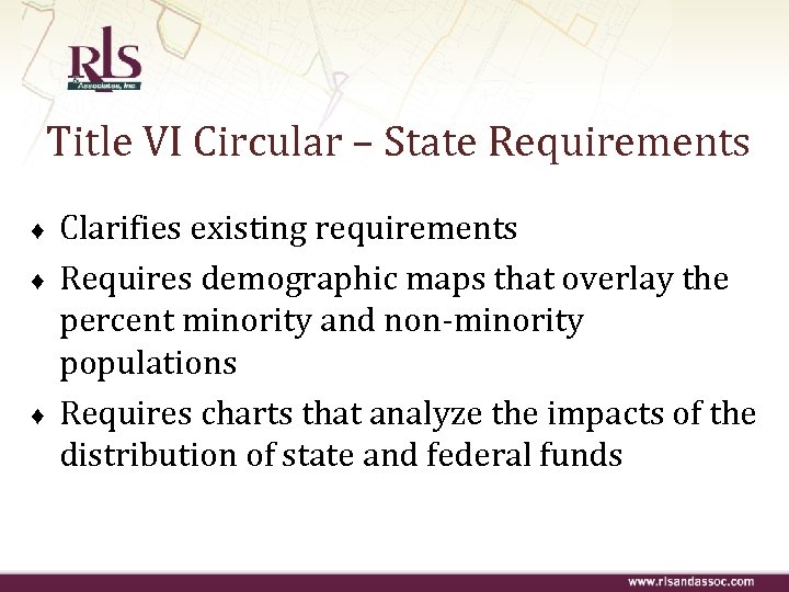 Title VI Circular – State Requirements ♦ ♦ ♦ Clarifies existing requirements Requires demographic