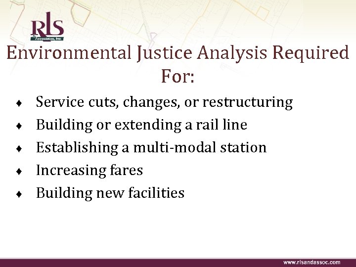 Environmental Justice Analysis Required For: ♦ ♦ ♦ Service cuts, changes, or restructuring Building