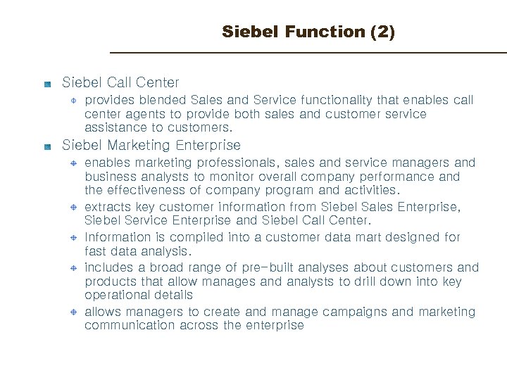 Siebel Function (2) Siebel Call Center provides blended Sales and Service functionality that enables