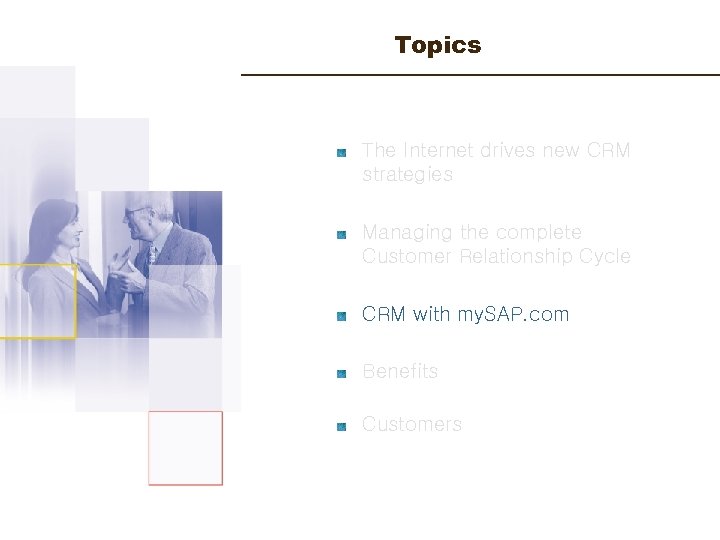 Topics The Internet drives new CRM strategies Managing the complete Customer Relationship Cycle CRM