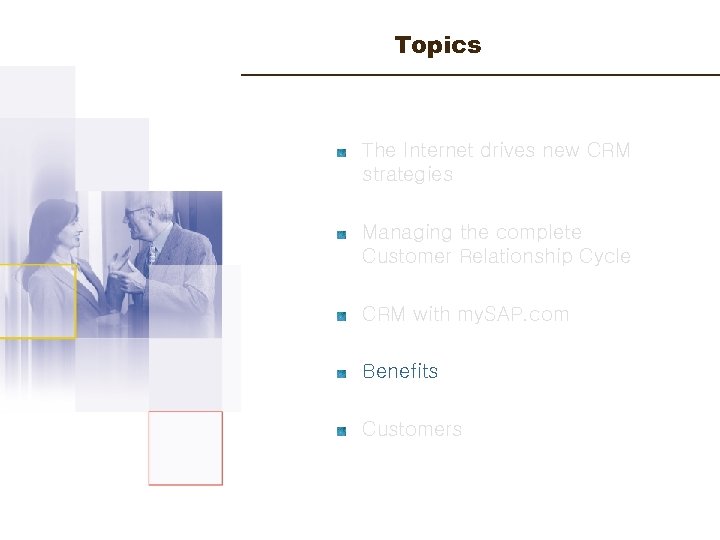 Topics The Internet drives new CRM strategies Managing the complete Customer Relationship Cycle CRM