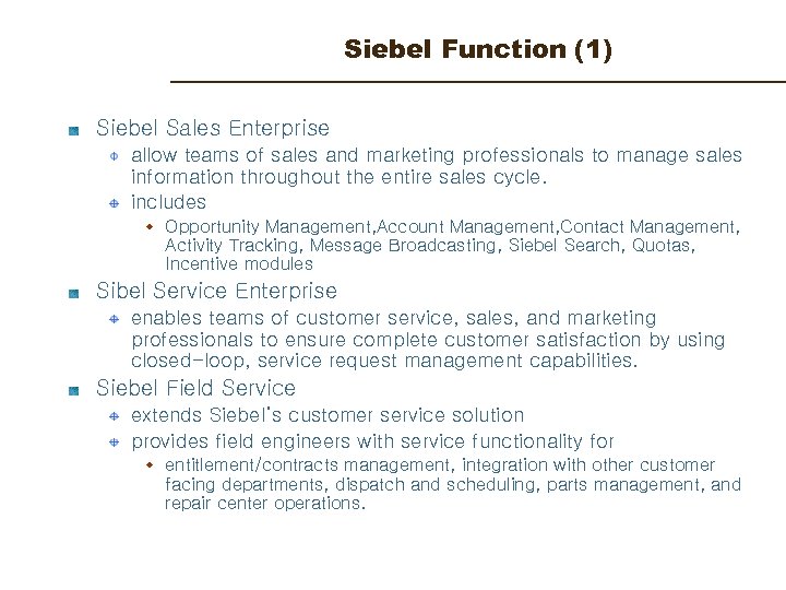 Siebel Function (1) Siebel Sales Enterprise allow teams of sales and marketing professionals to