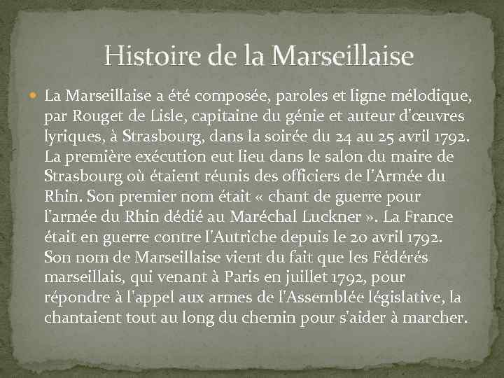 Histoire de la Marseillaise La Marseillaise a été composée, paroles et ligne mélodique, par