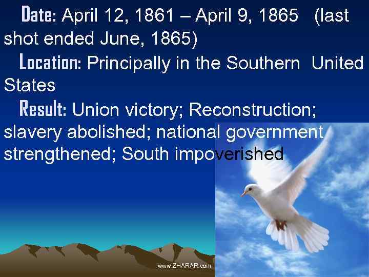 Date: April 12, 1861 – April 9, 1865 (last shot ended June, 1865) Location: