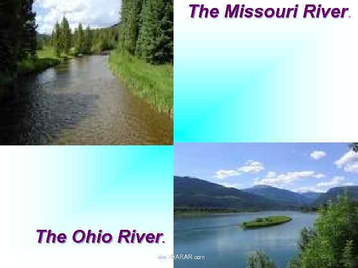 The Missouri River. The Ohio River. www. ZHARAR. com 