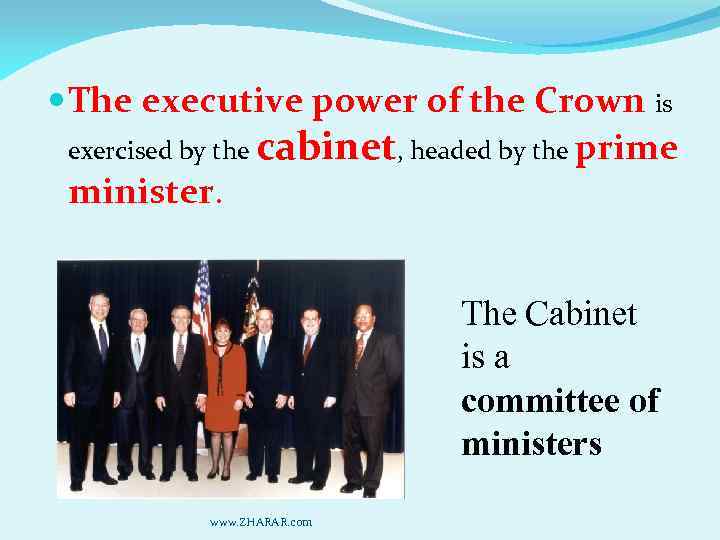  The executive power of the Crown is exercised by the cabinet, headed by