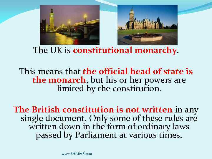 The UK is constitutional monarchy. This means that the official head of state is