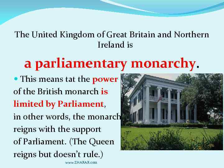 The United Kingdom of Great Britain and Northern Ireland is a parliamentary monarchy. This