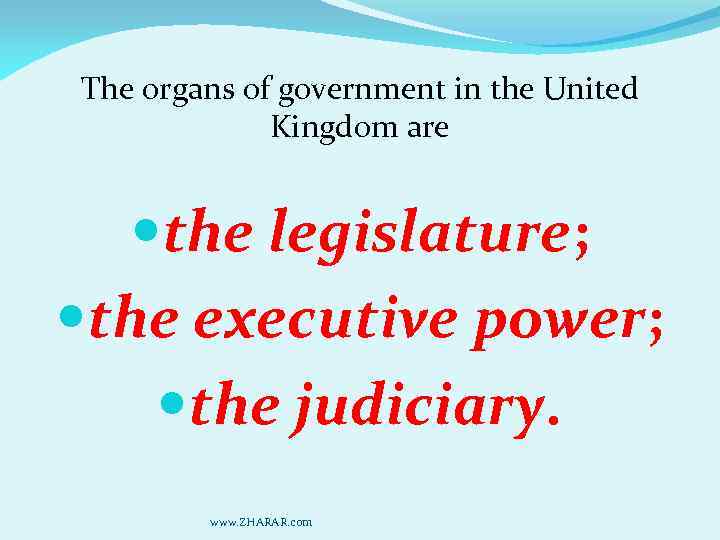 The organs of government in the United Kingdom are the legislature; the executive power;