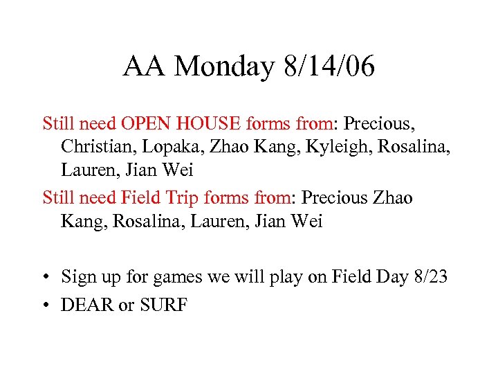 AA Monday 8/14/06 Still need OPEN HOUSE forms from: Precious, Christian, Lopaka, Zhao Kang,