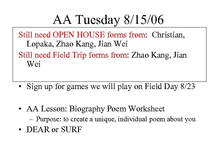 AA Tuesday 8/15/06 Still need OPEN HOUSE forms from: Christian, Lopaka, Zhao Kang, Jian