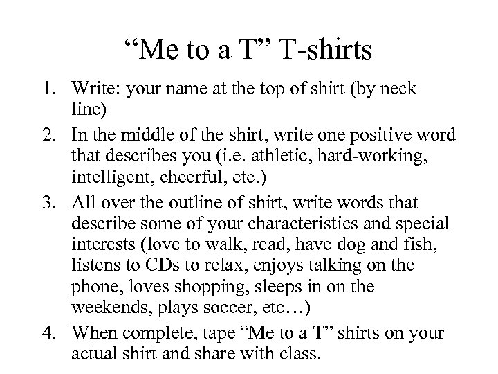 “Me to a T” T-shirts 1. Write: your name at the top of shirt