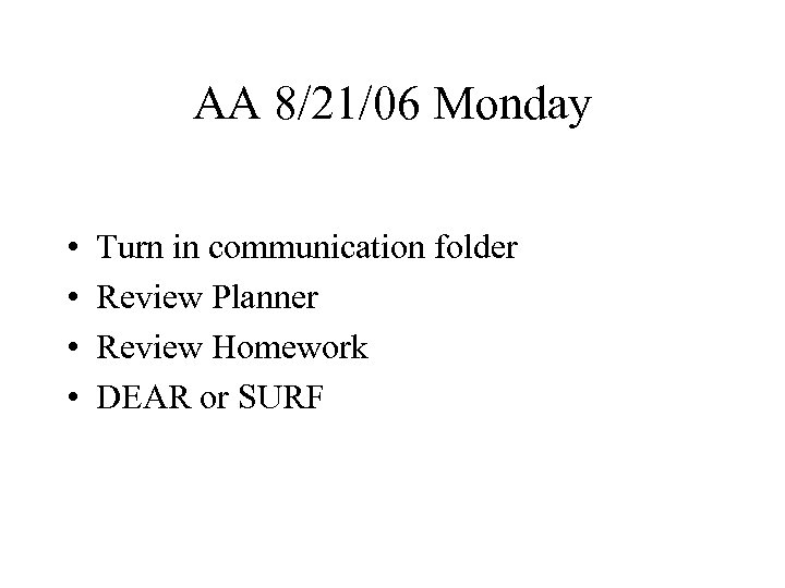 AA 8/21/06 Monday • • Turn in communication folder Review Planner Review Homework DEAR