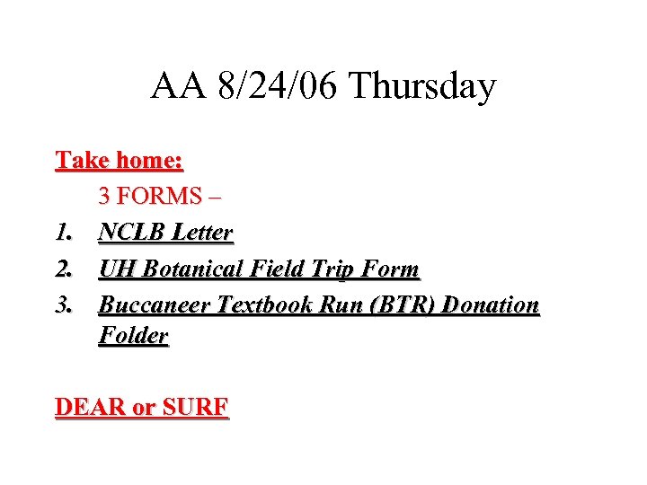AA 8/24/06 Thursday Take home: 3 FORMS – 1. NCLB Letter 2. UH Botanical