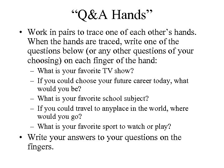 “Q&A Hands” • Work in pairs to trace one of each other’s hands. When