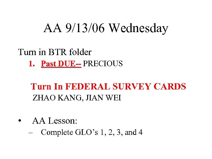 AA 9/13/06 Wednesday Turn in BTR folder 1. Past DUE-- PRECIOUS Turn In FEDERAL