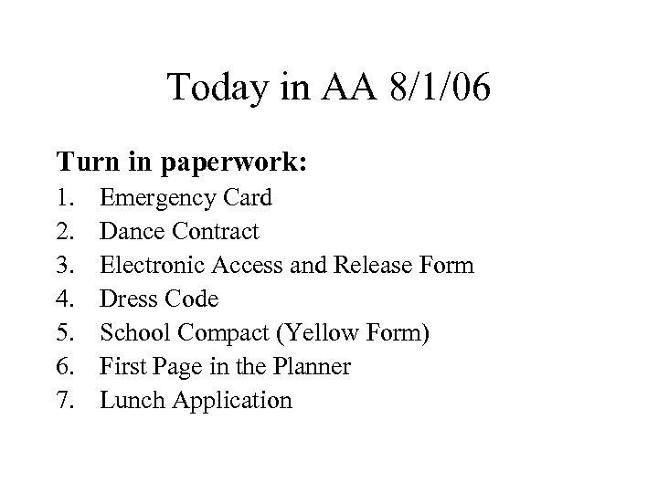 Today in AA 8/1/06 Turn in paperwork: 1. 2. 3. 4. 5. 6. 7.