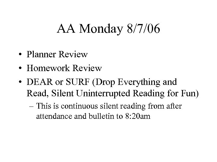AA Monday 8/7/06 • Planner Review • Homework Review • DEAR or SURF (Drop