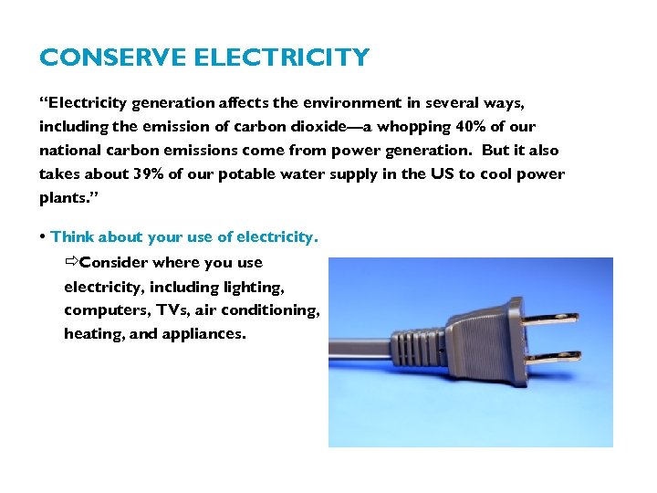 CONSERVE ELECTRICITY “Electricity generation affects the environment in several ways, including the emission of