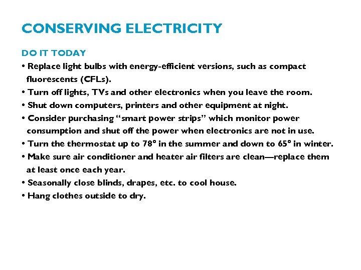 CONSERVING ELECTRICITY DO IT TODAY • Replace light bulbs with energy-efficient versions, such as