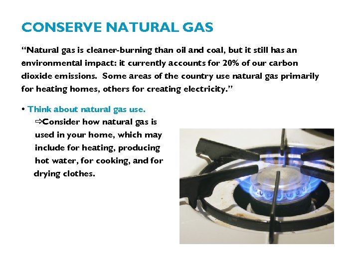 CONSERVE NATURAL GAS “Natural gas is cleaner-burning than oil and coal, but it still