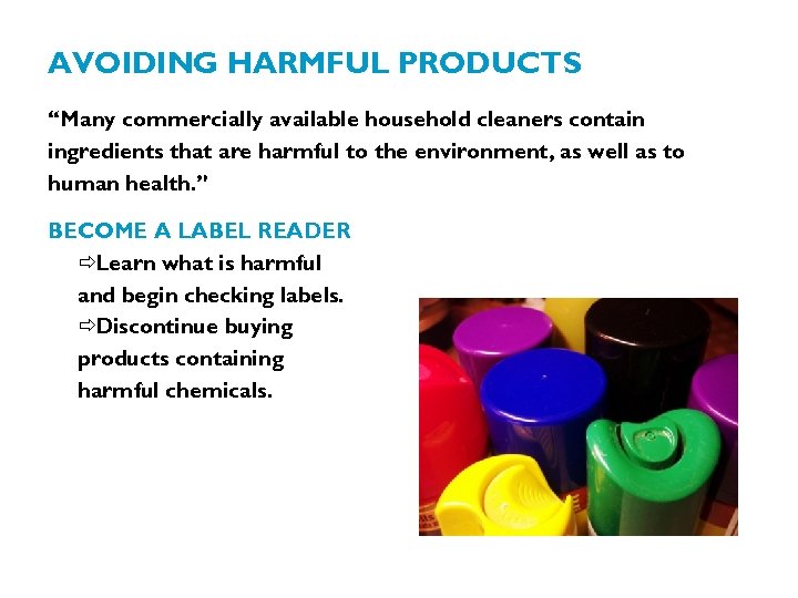 AVOIDING HARMFUL PRODUCTS “Many commercially available household cleaners contain ingredients that are harmful to