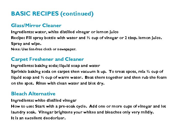 BASIC RECIPES (continued) Glass/Mirror Cleaner Ingredients: water, white distilled vinegar or lemon juice Recipe: