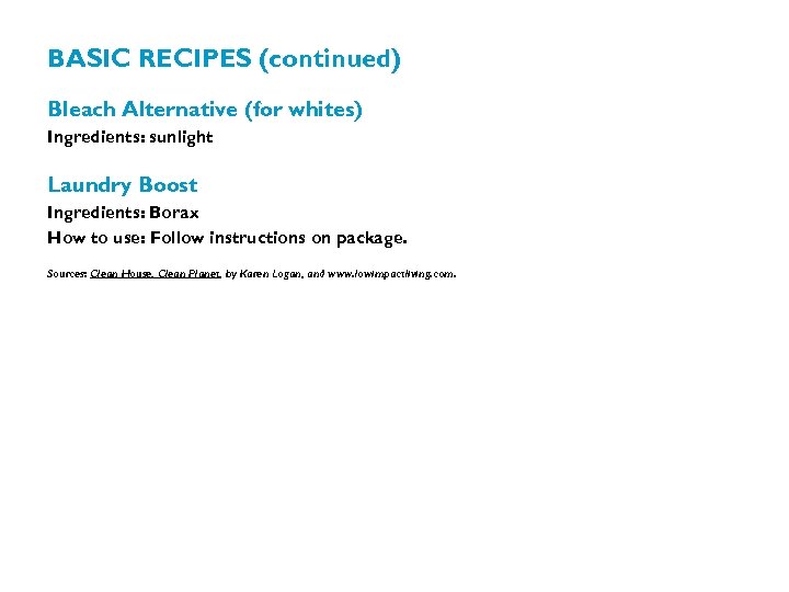 BASIC RECIPES (continued) Bleach Alternative (for whites) Ingredients: sunlight Laundry Boost Ingredients: Borax How