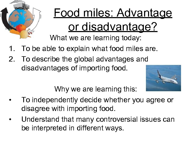 Food miles: Advantage or disadvantage? What we are learning today: 1. To be able
