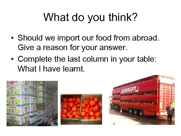 What do you think? • Should we import our food from abroad. Give a