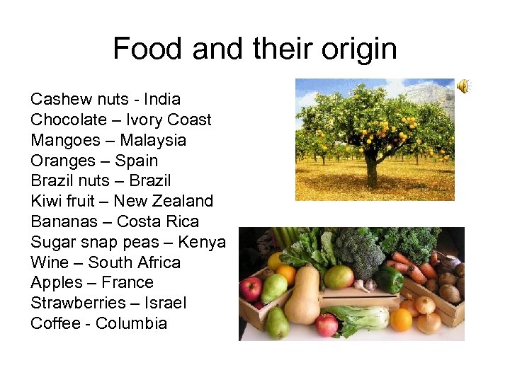 Food and their origin Cashew nuts - India Chocolate – Ivory Coast Mangoes –
