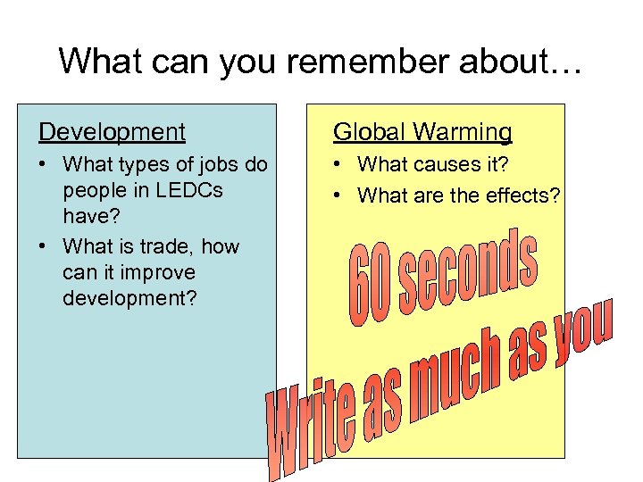 What can you remember about… Development Global Warming • What types of jobs do