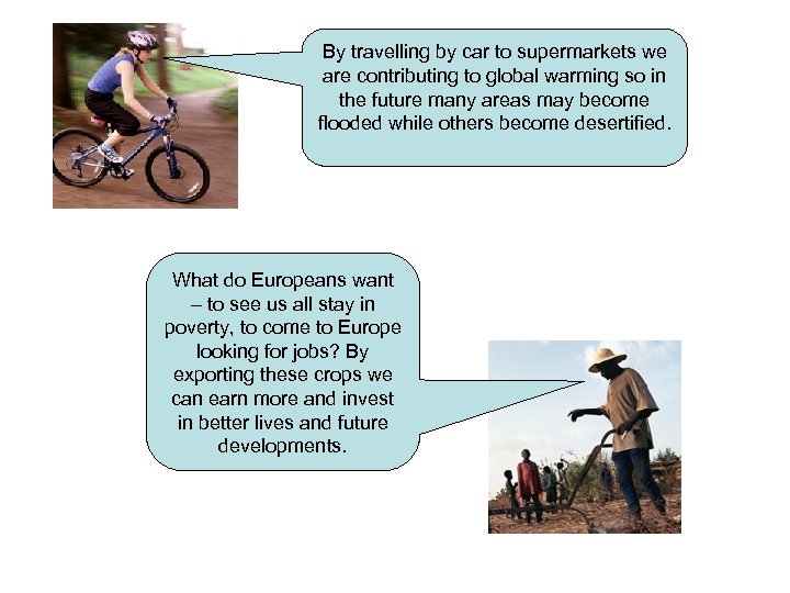 By travelling by car to supermarkets we are contributing to global warming so in