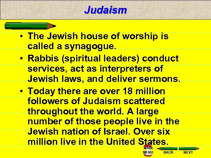 Judaism • The Jewish house of worship is called a synagogue. • Rabbis (spiritual