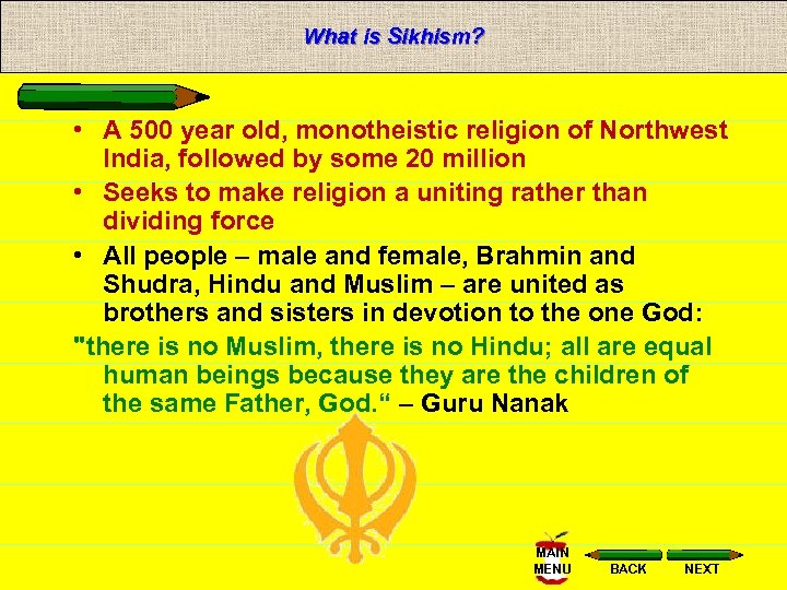 What is Sikhism? • A 500 year old, monotheistic religion of Northwest India, followed
